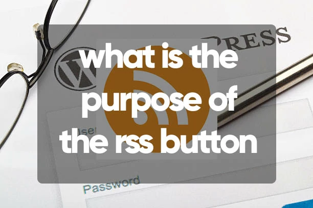 what is the purpose of the rss button on a blog