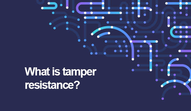 What is tamper resistance?